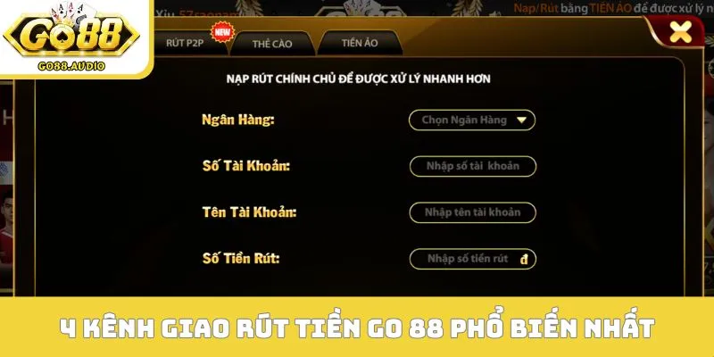 Tổng hợp 4 kênh giao rút tiền GO 88 phổ biến nhất
