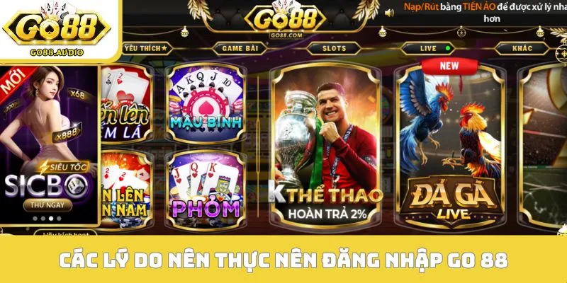 Các lý do nên thực nên đăng nhập GO 88