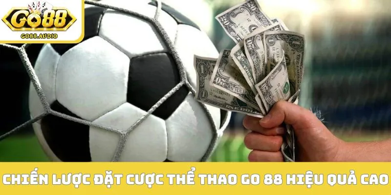 Chiến lược đặt cược thể thao GO 88 hiệu quả cao