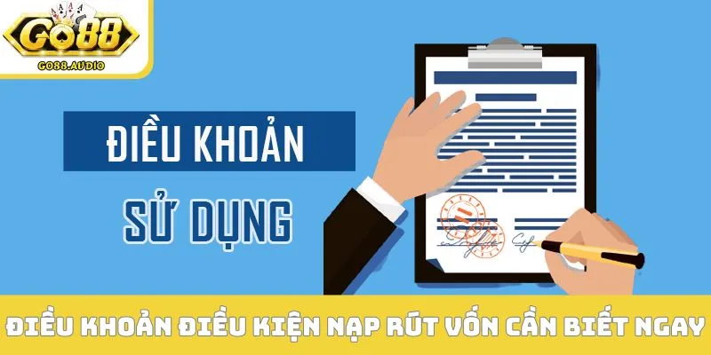 Điều khoản điều kiện nạp rút vốn cần biết ngay