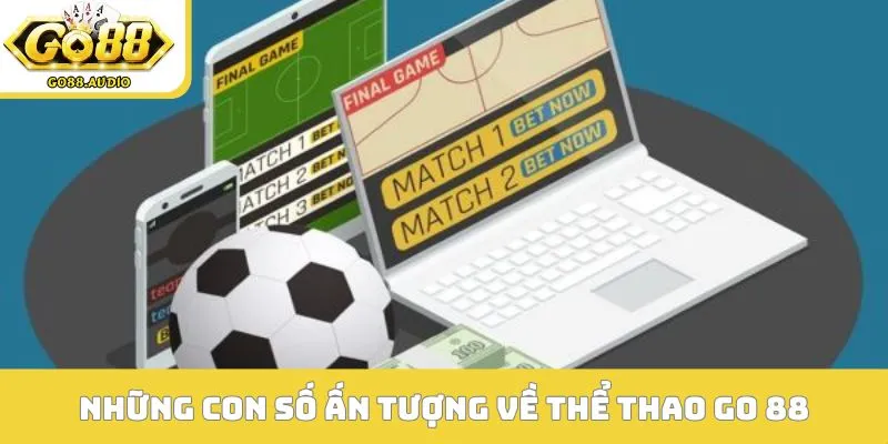 Những con số ấn tượng về sảnh cược thể thao GO 88