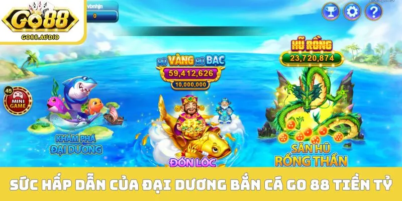 Sức hấp dẫn của đại dương bắn cá Go 88 tiền tỷ