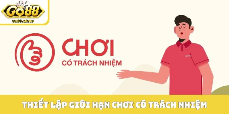 Thiết lập giới hạn chơi có trách nhiệm văn minh