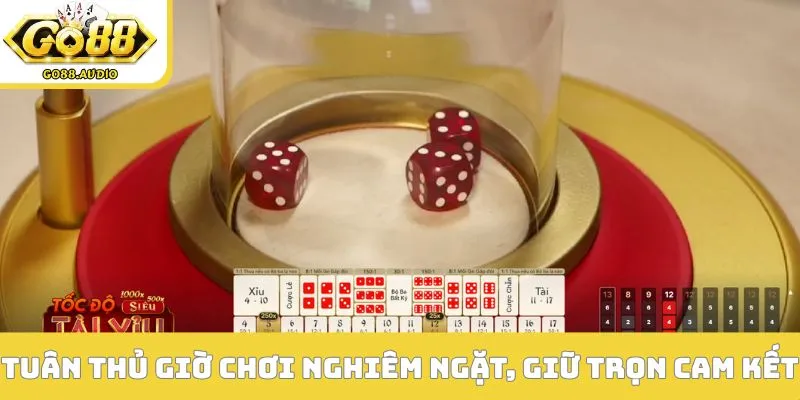 Tuân thủ giờ chơi nghiêm ngặt, giữ trọn cam kết