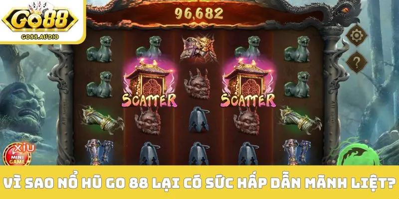 Vì sao nổ hũ Go 88 lại có sức hấp dẫn mãnh liệt?